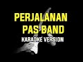 PERJALANAN PAS BAND (KARAOKE VERSION)