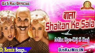 Housefull 4 (Bala)Shaitan Ka Saala Dj Remix Songs  Akshay Kumar  Sohail Sen(Dj S Raj(Nonhar)