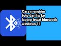 Cara mengirim foto dari hp ke laptop lewat bluetooth windows 11