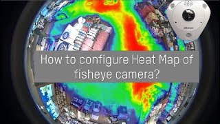 How to configure heat map function of fisheye camera