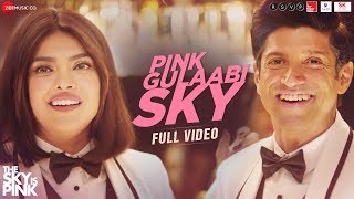 Pink Gulaabi Sky - Full Video| The Sky Is Pink| Priyanka Chopra Jonas,Farhan Akhtar|Shashwat, Jonita