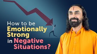 How to be Emotionally Strong in Negative Situations? | Swami Mukundananda