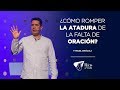 Pastor Miguel F. Arrázola - ¿Cómo romper la atadura de la falta de oración?