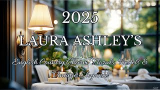 Laura Ashley’s English Country Charm 2025: Florals, Pastels & Vintage Elegance