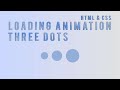 CSS Page Loading | Three Dots Loading Animation Using HTML5 & CSS3