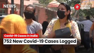 Covid-19 Update: India Logs 752 New Covid-19 cases, 4 Deaths In 24 hours