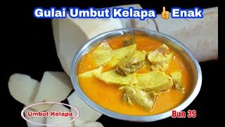 Masakan Gulai Umbut Kelapa + Ayam Yang 👍Enak