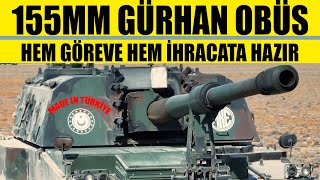 155 MM GÜRHAN OBÜS HEM GÖREVE HEM İHRACATA HAZIR