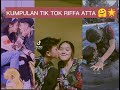 KUMPULAN TIK TOK RIFFA ATTA|PART 3🤗