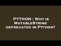 PYTHON : Why is MutableString deprecated in Python?