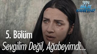 Sevgilim değil, ağabeyimdi - Sen Anlat Karadeniz 5. Bölüm