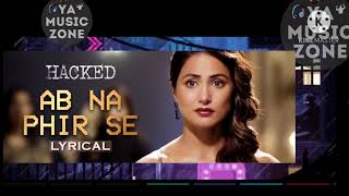 Ab Na Phir Se - Hacked | Hina Khan | Rohan Shah | Vikram Bhatt | Yasser Desai | Amjad Nadeem Aamir