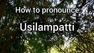 How to Pronounce Usilampatti