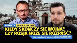 Kiedy wojna może się skończyć? Czy Rosja może się rozpaść? Marek Budzisz i Mateusz Lachowski.