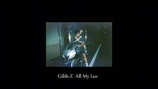 Gibb-Z - All My Luv