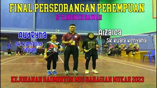 Final Perseorangan Perempuan (Ketegori 12 Tahun Ke Bawah) Kejohanan Badminton MSSB Mukah 2023