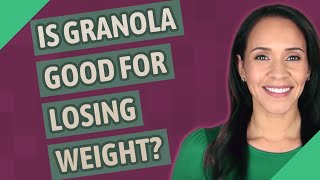 Is granola good for losing weight?