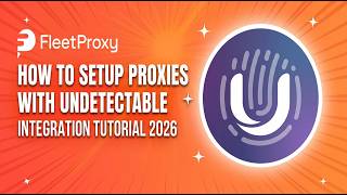 How To Setup Proxies With Undetectable Browser | FleetProxy Integration Tutorial 2026