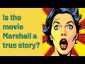 Is the movie Marshall a true story?