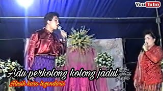 ADU PERKOLONG KOLONG JADUL.COKNA PAYA SIAMPU AMPUK.MUSIK KARO KN 2000