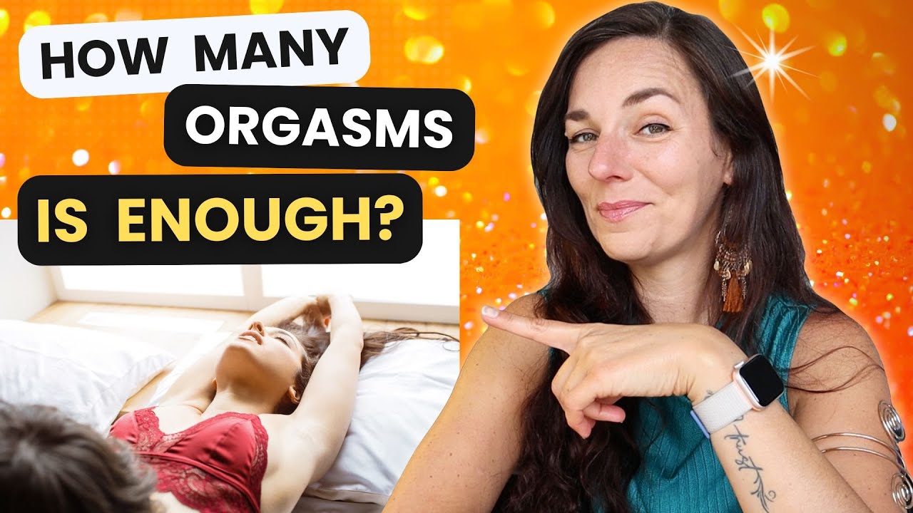 What Is The Best Sex Ever How Many Orgasms Does A Woman Need Youtube