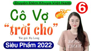 Siêu Phẩm Truyện Ngôn Tình Cậu Mợ: CÔ VỢ TRỜI CHO - Tập 6 - Nghe 5 Phút Ngủ Ngon #mcthuhue