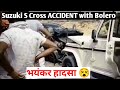 😯SUZUKI S CROSS ACCIDENT WITH BOLERO | भयंकर हादसा 😵 | Bikaner to Pugal Highway | CaR CRacK