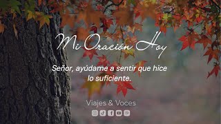 Señor, ayúdame a sentir que hice lo suficiente. | Mi Oración Hoy