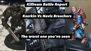 The WORST Killteam battle report you’ll ever see. Kasrkin Vs Navis Breachers