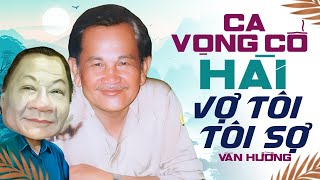 Vợ Tôi Tôi Sợ - Ca Vọng Cổ Hài Văn Hường Độc Nhất Vô Nhị Làng Cải Lương Hài Nghe Để Thư Giãn