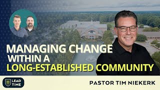 Managing Change within a Long-Established Community: Pastor Tim Niekerk's Journey | Lead Time