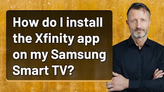 How do I install the Xfinity app on my Samsung Smart TV?