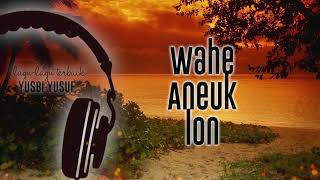 Wahe Aneuk Lon