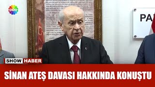 Bahçeli, Sinan Ateş davasıyla ilgili konuştu!