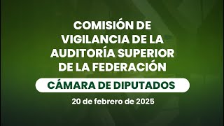 🔴Reunión de la Comisión de Vigilancia de la Auditoría Superior de la Federación 20/02/2025