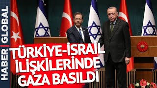 Türkiye-İsrail İlişkilerinde Gaza Basıldı! Ankara'ya Geliyor