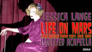 Jessica Lange - Life On Mars (Isolated Acapella)