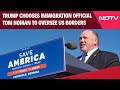 Trump News Today | Trump Chooses Immigration Official Tom Homan As 