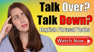 Talk Over VS Talk Down | English Phrasal Verbs