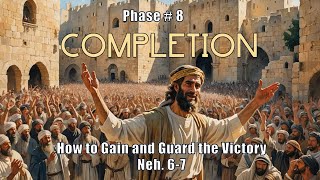 Completion: How to Gain and Guard the Victory - Nehemiah 6:15–7:73