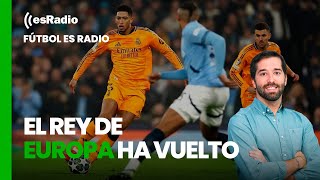 Fútbol es Radio: El Rey de Europa ha vuelto: remontada épica del Madrid ante el City