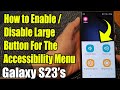 Galaxy S23's: How to Enable/Disable Large Button For The Accessibility Menu