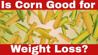 Is Corn Good for Weight Loss? Can Corn REALLY Help You Lose Weight?