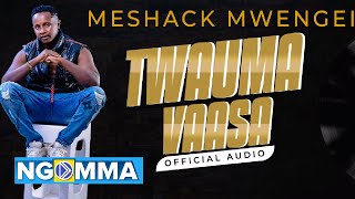 Meshack Mwengei - Twauma vaasa (Official audio)