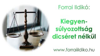 Forrai Ildikó: Kiegyensúlyozottság dicséret nélkül