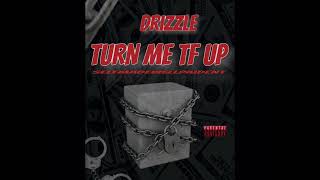 Drizzle - Turn Me TF Up 2023