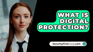 What Is Digital Protection? - SecurityFirstCorp.com