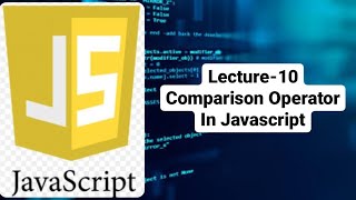 Comparison Operator in JavaScript | Lecture-10 | JavaScript @codingschool