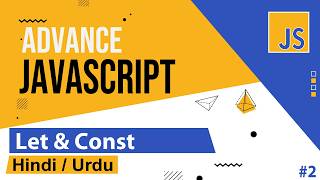 Advance JavaScript - Let & Const Variable Tutorial in Hindi / Urdu