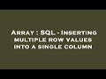 Array : SQL - Inserting multiple row values into a single column